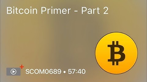 SCOM0689 - Bitcoin Primer - Part 2 - Preview
