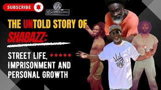 The Untold Story of Shabazz: Street Life, Imprisonment and Personal Growth