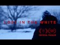 LOST IN THE WHITE - Official Teaser Trailer