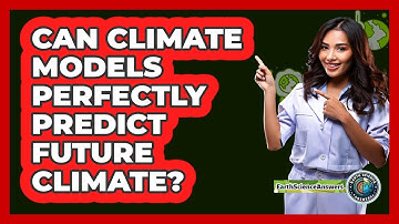 Can Climate Models Perfectly Predict Future Climate?
