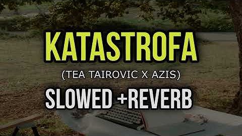 Tea Tairovic x Azis - Katastrofa - Slowed + Reverb