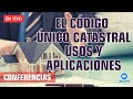 El código único catastral, usos y aplicaciones en el saneamiento de los predios