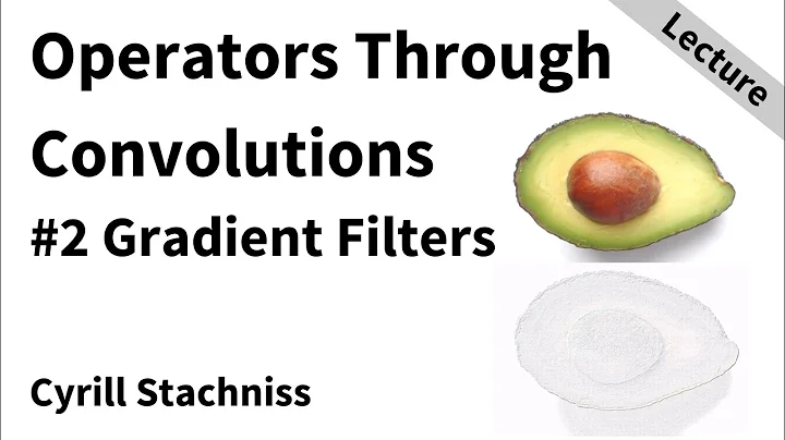 Local Operators Through Convolutions - Part 2: Gradient Filters (Cyrill Stachniss, 2021)
