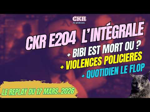 CKR E204 - Netanyahu mort ?, Violence à Noisiel, CNews guerre civile - [17/03/2026]