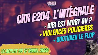 CKR E204 - Netanyahu mort , Violence à Noisiel, CNews guerre civile - [17/03/2026]
