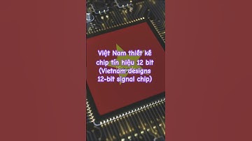 Việt Nam thiết kế chip tín hiệu 12 bit (Vietnam designs 12-bit signal chip) #vietnam #chips