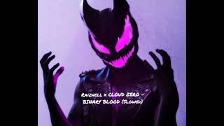 RAIZHELL x CLOUD ZERO - BINARY BLOOD (Slowed Version)