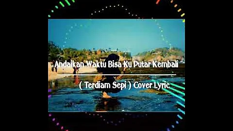 Andaikan Waktu Bisa Ku Putar Kembali ( Terdiam Sepi) Cover