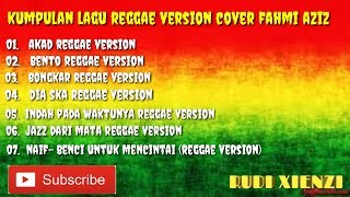 Kumpulan lagu reggae version cover Fahmi Aziz