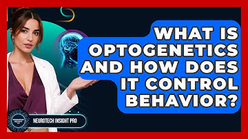 What Is Optogenetics And How Does It Control Behavior? - Neurotech Insight Pro