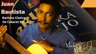 Video thumbnail of "Juan Bautista Bachata Clasica De Cabaret Mix(2021)🥃🥃🍻-Mixed By DJ Mello"