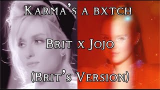 Karma's A Bxtch (Brit's Version) Brit X Jojo [MASHUP]