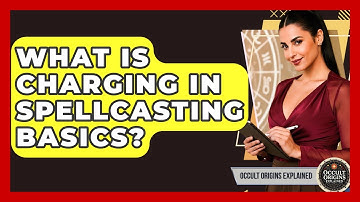 What Is Charging In Spellcasting Basics? - Occult Origins Explained