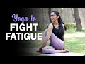 Yoga to Fight Fatigue and Rejuvenate Yourself | Fit Tak