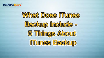 What Does iTunes Backup Include - 5 Things About iTunes Backup