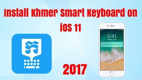 how to install Khmer Smart Keyboard on iOS 11 ( 2017 )