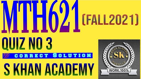 MTH621 QUIZ NO 3 CORRECT SOLUTION FALL 2021. ||S KHAN ACADEMY||