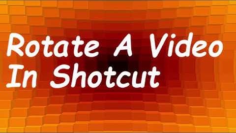 How to Rotate a video in Shotcut - Video Editing