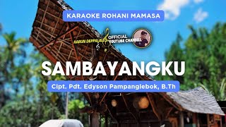 SAMBAYANGKU - KARAOKE LAGU ROHANI MAMASA || Cipt. Edyson Pampanglebok, B.Th