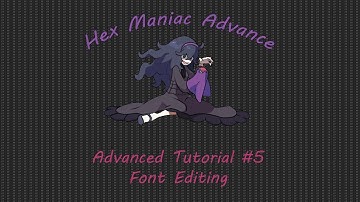 Hex Maniac Advance | Advanced Tutorial #5 | Font Editing