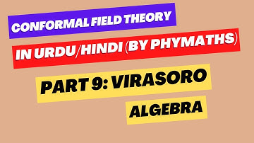 Conformal Field Theory || Part 9 || Virasoro Algebra