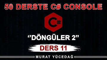 C# Console Ders 11 Döngüler / 2