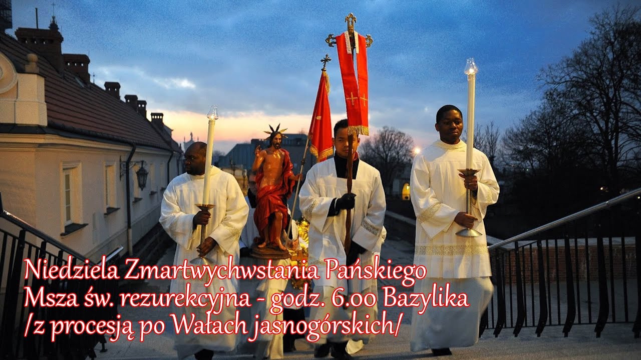 Msza św. z procesją rezurekcyjną - Niedziela g.6:00 17.04.2022 Jasna Góra