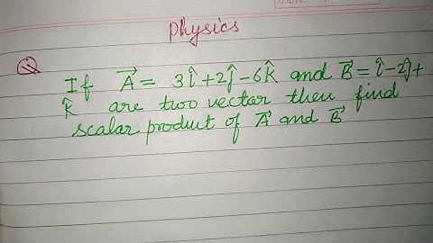 If A= 3i+2j-6k and B = i-2j+k are two vector then find scalar product of A and B |  physics vector