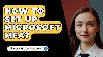 How To Set Up Microsoft MFA? - SecurityFirstCorp.com