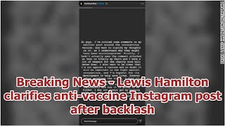 Breaking News - Lewis Hamilton clarifies anti-vaccine Instagram post after backlash