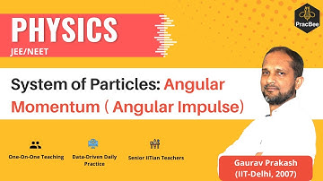 System of Particles: Angular Impulse by Gaurav Prakash (IIT Delhi),JEE/NEET Physics
