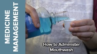 Medicine Management - How to Administer Mouthwash