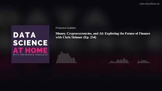 Money, Cryptocurrencies, and AI: Exploring the Future of Finance with Chris Skinner (Ep. 234)