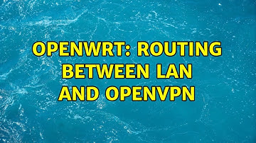 OpenWRT: Routing between LAN and OpenVPN (2 Solutions!!)