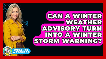 Can A Winter Weather Advisory Turn Into A Winter Storm Warning? - Weather Watchdog