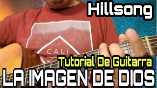 Miniatura del video "LA IMAGEN DE DIOS (HILLSONG) GUITARRA ACÚSTICA TUTORIAL"