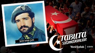 Tabuta Sığmayanlar: Şehit İshak Çelik (96. Bölüm)