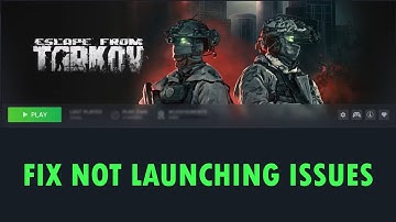 How To Fix Escape from Tarkov Not Launching on PC