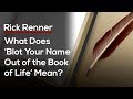 Rick Renner — What Does ‘Blot Your Name Out of the Book of Life’ Mean?
