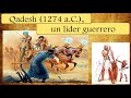 Un líder guerrero ejemplar. Batalla de Qadesh (1274 a.C.)