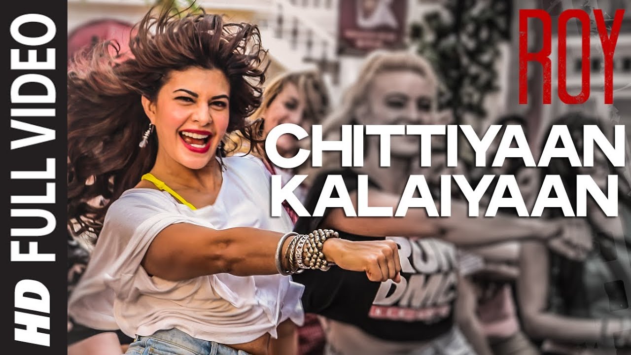Chittiyaan Kalaiyaan Video Song Roy