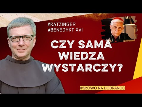 Czy sama wiedza wystarczy? Franciszek Chodkowski |Ratzinger| Benedykt XVI | Słowo na Dobranoc |565|