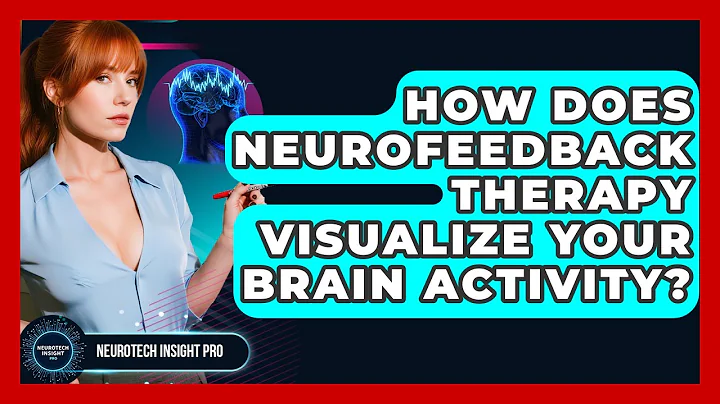 How Does Neurofeedback Therapy Visualize Your Brain Activity? - Neurotech Insight Pro