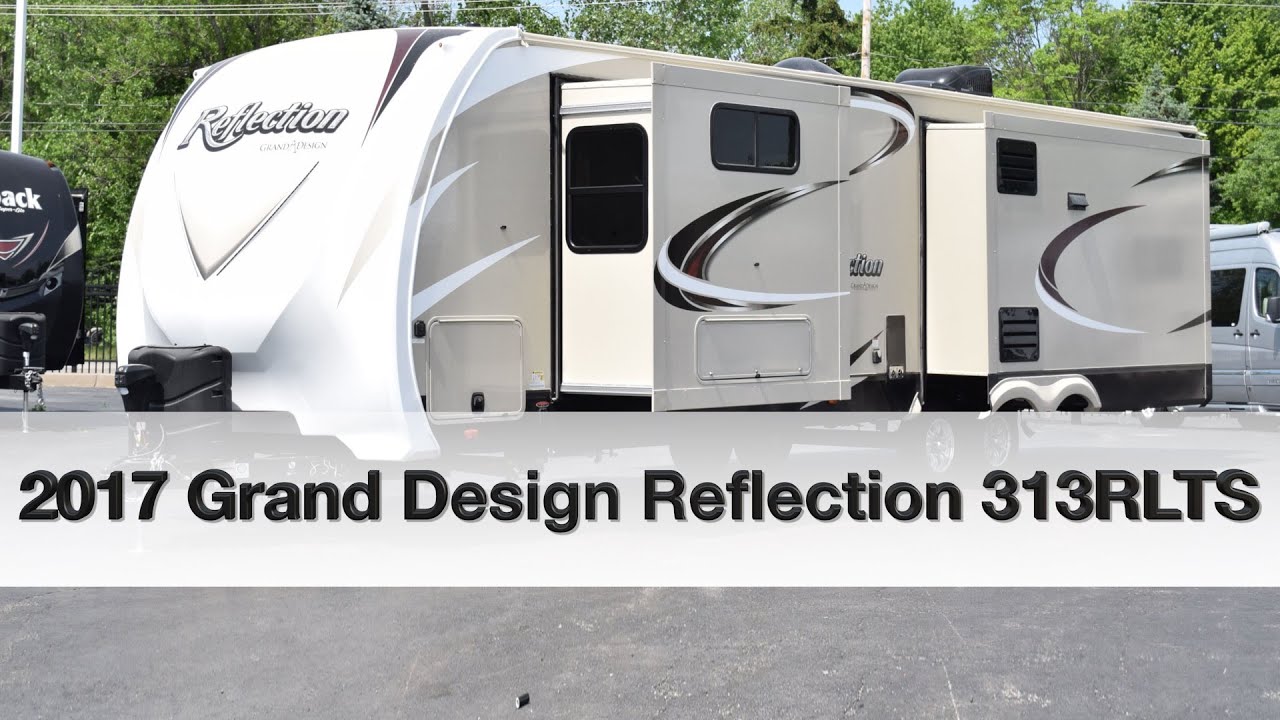 2017 Grand Design Reflection 313RLTS | Travel Trailer - YouTube 2017 Grand Design Reflection 313RLTS | Travel Trailer - YouTube