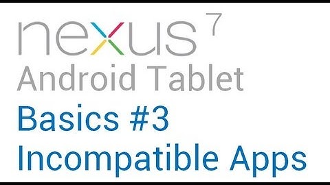 Google Nexus 7 Tips - Basics: #3 Installing Incompatible Apps