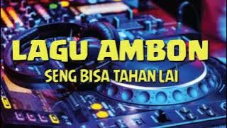 lagu ambon terbaru 2022 SENG BISA TAHAN LAI