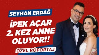 Sanatçı İpek Açar Kömürcü 2. Kez Anne Oluyor!! Alper Kömürcü İle Nasıl Tanıştılar! | Seyhan Erdağ