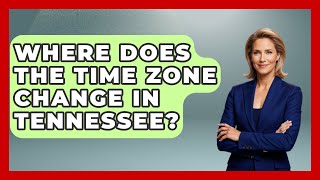 Where Does The Time Zone Change In Tennessee? - Southern Culture Collective