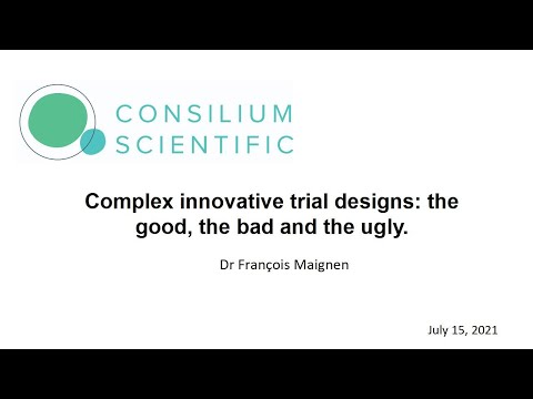 Dr Francois Maignen, PhD.Complex innovative trial designs: the good, the bad and the ugly 15.07.2021