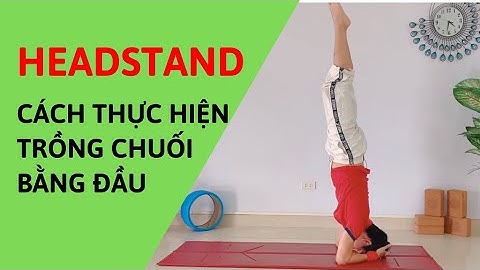 Tổng hợp các bước thực hiện Trồng chuối bằng đầu / Head stand Yoga Pose | Đặng Kim Ba
